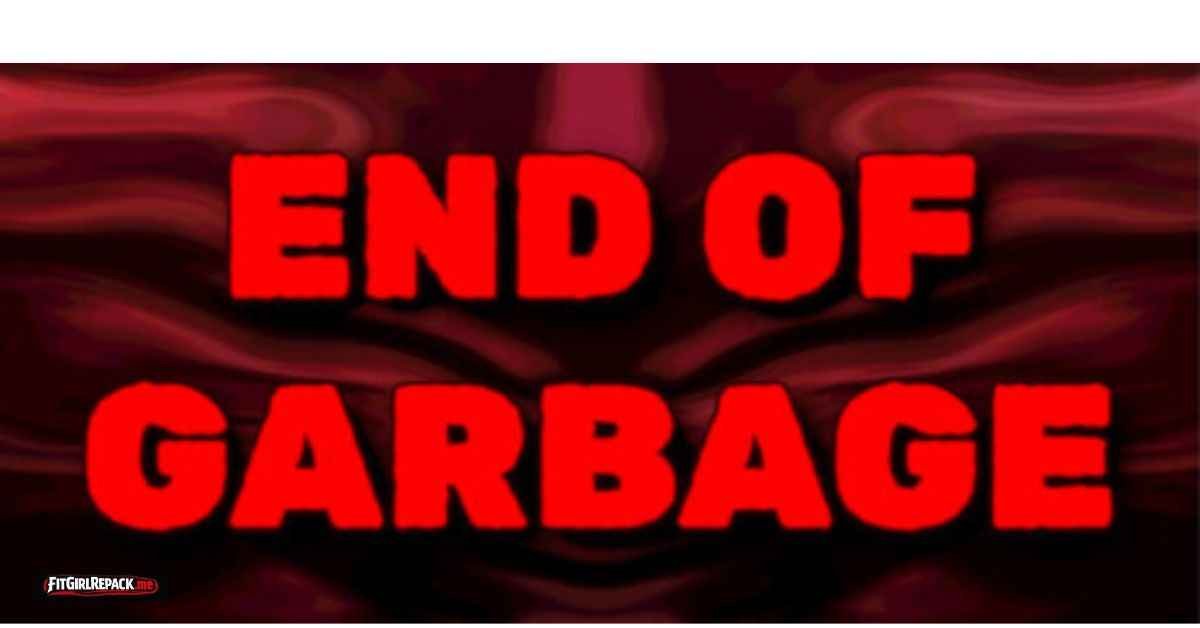 End of Garbage