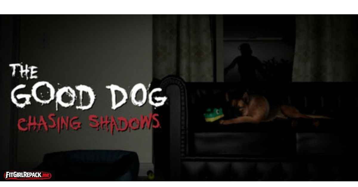 The Good Dog Chasing Shadows